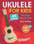 Ukulele for Kids: How to Play the Ukulele with 45 Songs. First Book + Audio and Video