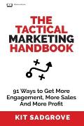 The Tactical Marketing Handbook: 91 Ways to Get More Engagement, More Sales, and More Profit