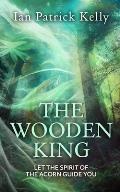 The Wooden King: Let the Spirit of the Acorn guide you