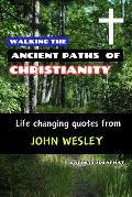 Walking the Ancient Paths of Christianity: Life changing quotes from John Wesley