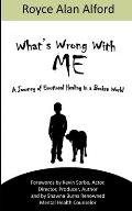 What's Wrong With Me?: A Journey of Emotional Healing in a Broken World