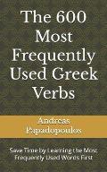 The 600 Most Frequently Used Greek Verbs: Save Time by Learning the Most Frequently Used Words First