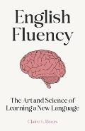 English Fluency: The Art and Science of Learning a New Language