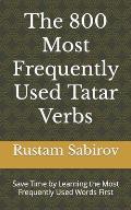 The 800 Most Frequently Used Tatar Verbs: Save Time by Learning the Most Frequently Used Words First