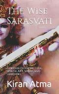 The Wise Sarasvati: Goddess of Knowledge, Speech, Art, Music, and Learning