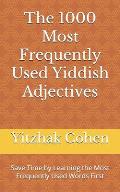 The 1000 Most Frequently Used Yiddish Adjectives: Save Time by Learning the Most Frequently Used Words First