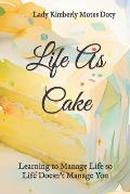 Life As Cake: Learning to Manage Life So Life Doesn't Manage You
