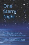One Starry Night: The Titanic Lookouts: Egos, Errors, and Excuses