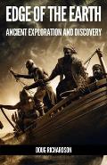 Edge of the Earth: Geographical Discovery, Exploration and Discovery in the Ancient World.