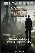 The Ultimate Guide to Escape From Tarkov: A Comprehensive Guide to Winning in Escape From Tarkov