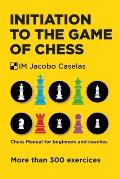 Initiation to the Game of Chess: Chess Manual for beginners and coaches