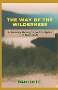 The Way to the Wilderness: A Journey Through the Principles of Bushcraft