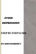 Avoid Depression: Step By Step Guide