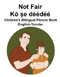 English-Yoruba Not Fair / K? ṣe d??d?? Children's Bilingual Picture Book