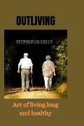 Outliving: Act of living long and healthy
