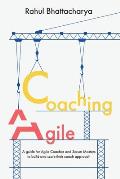Coaching Agile: A guide for Agile Coaches and Scrum Masters to build and scale their coach approach