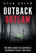 Outback Outlaw: The Dark Legacy of Australia's Backpacker Killer, Ivan Milat