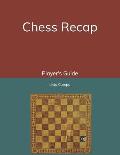 Chess Recap: Player's Guide