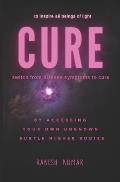 Cure: switch from disease symptoms to cure - by accessing your own unknown subtle higher bodies