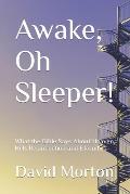 Awake, Oh Sleeper!: What the Bible Says About Heaven, Hell, Resurrection and Eternity