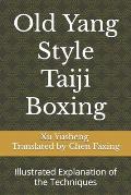 Old Yang Style Taiji Boxing: Illustrated Explanation of the Techniques