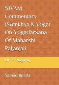 Śivam: Commentary (Sāmkhya & Yōga) On Yōgaďarśana Of Maharshi Paţa?jali: Samādhipā