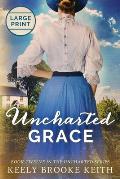 Uncharted Grace: Large Print