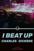 I Beat Up Charles Dickens