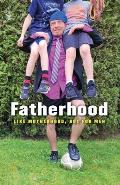 Fatherhood: Like Motherhood, But for Men