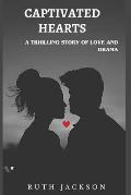 Captivated Hearts: A Thrilling Story Of Love And Drama