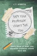 Sh*t Your Professor Won't Tell You: Here's Some Of What Your Education Professor Should Have Said