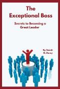 The Exceptional Boss: Secrets to becoming a great leader