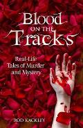 Blood On The Tracks: Real-Life Tales of Murder and Mystery