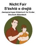 Deutsch-Albanisch Nicht Fair / S'?sht? e drejt? Zweisprachiges Bilderbuch f?r Kinder