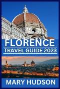 Florence Travel Guide 2023: Unveiling the Timeless Beauty of the Renaissance City