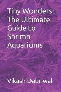 Tiny Wonders: The Ultimate Guide to Shrimp Aquariums