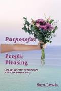 Purposeful People-Pleasing: Changing Your Perspective, Not Your Personality