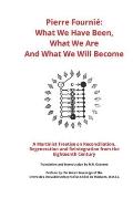 Pierre Fourni?: What We Have Been, What We Are, And What We Will Become