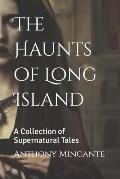 The Haunts of Long Island: A Collection of Supernatural Tales