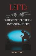 Life: Where People Turn Into Strangers