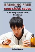 Breaking Free from Substance Abuse: A Journey Out of Dark Shadows