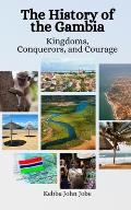 The History of the Gambia: Kingdoms, Conquerors, and Courage