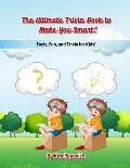 The Ultimate Trivia Book to Make You Smart: Facts, Fun, and Trivia for Kids