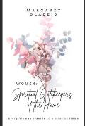 Women: Spiritual Gatekeepers of the Home: Every Woman's Guide to a Blissful Home