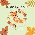 The Little Fox and Autumn: Little Fox and his friends spend a beautiful day in the colorful forest