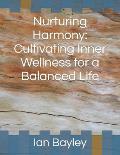 Nurturing Harmony: Cultivating Inner Wellness for a Balanced Life