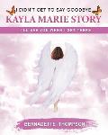 I didn't get to say goodbye Kayla Marie Story: I'll see you when I get there