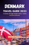 Denmark Travel Guide 2023: A Journey Through Danish History, Culture, and Natural Beauty