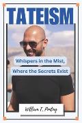 Tateism: Whispers in the Mist, Where the Secrets Exist - Top G Principles of Andrew Tate