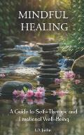 Mindful Healing: A Guide to Self-Therapy and Emotional Well-Being